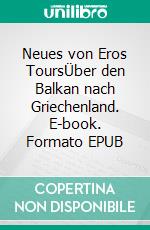 Neues von Eros ToursÜber den Balkan nach Griechenland. E-book. Formato EPUB ebook