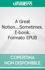 A Great Notion...Sometimes. E-book. Formato EPUB ebook