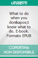 What to do when you don't know what to do. E-book. Formato EPUB ebook