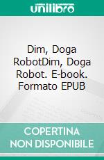 Dim, Doga RobotDim, Doga Robot. E-book. Formato EPUB ebook