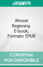 Almost Beginning. E-book. Formato EPUB ebook