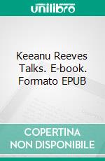 Keeanu Reeves Talks. E-book. Formato EPUB ebook