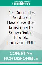 Der Dienst des Propheten HesekielGottes konsequente Souveränität. E-book. Formato EPUB ebook
