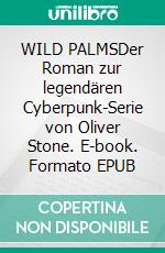 WILD PALMSDer Roman zur legendären Cyberpunk-Serie von Oliver Stone. E-book. Formato EPUB ebook