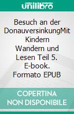 Besuch an der DonauversinkungMit Kindern Wandern und Lesen Teil 5. E-book. Formato EPUB ebook