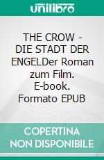 THE CROW - DIE STADT DER ENGELDer Roman zum Film. E-book. Formato EPUB ebook