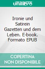 Ironie und Satirein Gazetten und dem Leben. E-book. Formato EPUB ebook