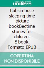 Bubsimouse sleeping time picture bookBedtime stories for children. E-book. Formato EPUB ebook