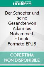 Der Schöpfer und seine Gesandtenvon Adam bis Mohammed. E-book. Formato EPUB ebook