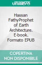 Hassan FathyProphet of Earth Architecture. E-book. Formato EPUB ebook