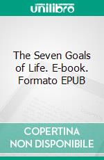 The  Seven Goals  of Life. E-book. Formato EPUB ebook