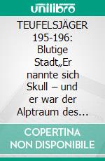 TEUFELSJÄGER 195-196: Blutige Stadt„Er nannte sich Skull – und er war der Alptraum des Bösen!“. E-book. Formato EPUB ebook