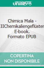 Chimica Mala - IIIChemikaliengeflüster. E-book. Formato EPUB ebook