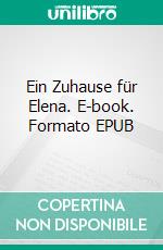 Ein Zuhause für Elena. E-book. Formato EPUB ebook