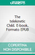 The telekinetic Child. E-book. Formato EPUB ebook