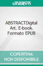 ABSTRACTDigital Art. E-book. Formato EPUB ebook