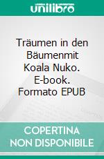 Träumen in den Bäumenmit Koala Nuko. E-book. Formato EPUB ebook