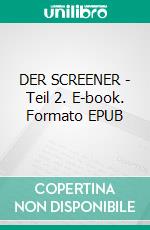 DER SCREENER - Teil 2. E-book. Formato EPUB ebook
