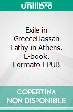 Exile in GreeceHassan Fathy in Athens. E-book. Formato EPUB ebook