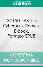 GOING FASTEin Cyberpunk-Roman. E-book. Formato EPUB ebook