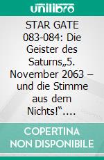 STAR GATE 083-084: Die Geister des Saturns„5. November 2063 – und die Stimme aus dem Nichts!“. E-book. Formato EPUB ebook