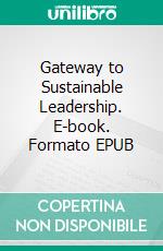 Gateway to Sustainable Leadership. E-book. Formato EPUB ebook