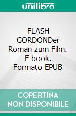 FLASH GORDONDer Roman zum Film. E-book. Formato EPUB ebook