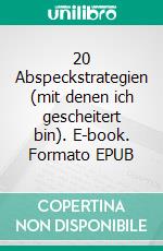 20 Abspeckstrategien (mit denen ich gescheitert bin). E-book. Formato EPUB ebook