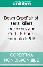 Down CapePair of serial killers loose on Cape Cod.. E-book. Formato EPUB ebook