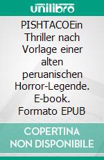 PISHTACOEin Thriller nach Vorlage einer alten peruanischen Horror-Legende. E-book. Formato EPUB ebook