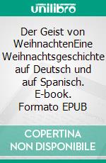 Der Geist von WeihnachtenEine Weihnachtsgeschichte auf Deutsch und auf Spanisch. E-book. Formato EPUB ebook