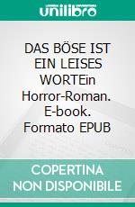 DAS BÖSE IST EIN LEISES WORTEin Horror-Roman. E-book. Formato EPUB ebook