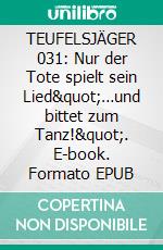 TEUFELSJÄGER 031: Nur der Tote spielt sein Lied"…und bittet zum Tanz!". E-book. Formato EPUB ebook