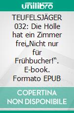 TEUFELSJÄGER 032: Die Hölle hat ein Zimmer frei„Nicht nur für Frühbucher!“. E-book. Formato EPUB ebook