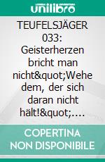 TEUFELSJÄGER 033: Geisterherzen bricht man nicht"Wehe dem, der sich daran nicht hält!". E-book. Formato EPUB ebook