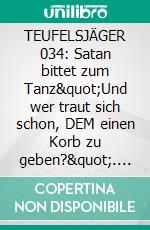 TEUFELSJÄGER 034: Satan bittet zum Tanz"Und wer traut sich schon, DEM einen Korb zu geben?". E-book. Formato EPUB ebook
