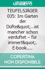 TEUFELSJÄGER 035: Im Garten der Düfte"…ist mancher schon verduftet – für immer!". E-book. Formato EPUB ebook