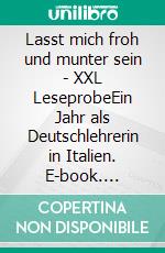 Lasst mich froh und munter sein - XXL LeseprobeEin Jahr als Deutschlehrerin in Italien. E-book. Formato EPUB ebook