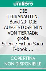 DIE TERRANAUTEN, Band 23: DIE AUSGESTOSSENEN VON TERRADie große Science-Fiction-Saga. E-book. Formato EPUB ebook