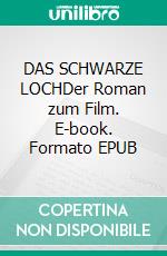 DAS SCHWARZE LOCHDer Roman zum Film. E-book. Formato EPUB ebook
