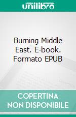 Burning Middle East. E-book. Formato EPUB ebook