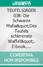 TEUFELSJÄGER 038: Die Schwarze Mafia"Des Teufels schlimmste Waffe!". E-book. Formato EPUB ebook