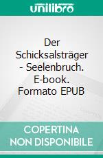 Der Schicksalsträger - Seelenbruch. E-book. Formato EPUB ebook