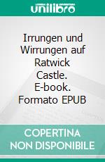 Irrungen und Wirrungen auf Ratwick Castle. E-book. Formato EPUB ebook
