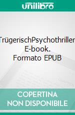 TrügerischPsychothriller. E-book. Formato EPUB ebook