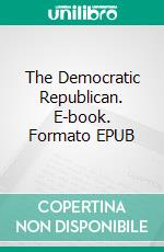The Democratic Republican. E-book. Formato EPUB ebook