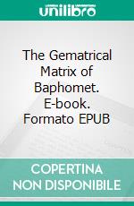 The Gematrical Matrix of Baphomet. E-book. Formato EPUB ebook