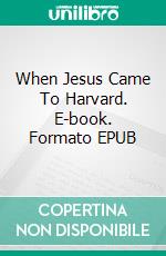 When Jesus Came To Harvard. E-book. Formato EPUB ebook