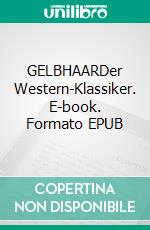 GELBHAARDer Western-Klassiker. E-book. Formato EPUB ebook