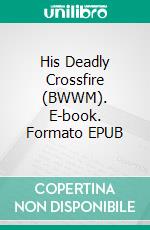 His Deadly Crossfire (BWWM). E-book. Formato EPUB ebook